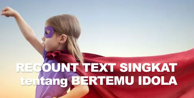 Recount Text Singkat tentang Bertemu Idola